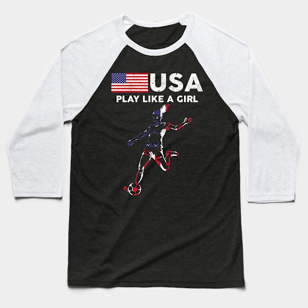 USA Play Like a Girl Soccer Football USA Flag Baseball T-Shirt by torifd1rosie